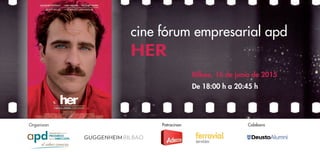 Organizan Patrocinan Colabora
cine fórum empresarial apd
HER
Bilbao, 16 de junio de 2015
De 18:00 h a 20:45 h
 