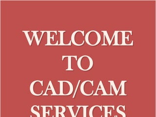 WELCOMEWELCOME
TOTO
CAD/CAMCAD/CAM
 