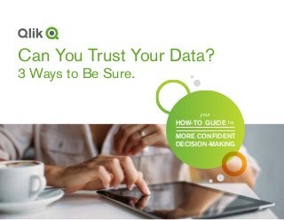 TRUSTING YOUR DATA: A HOW-TO GUIDE | 1
Can You Trust Your Data?
3 Ways to Be Sure.
for
your
HOW-TO GUIDE
MORE CONFIDENT
DECISION-MAKING
 