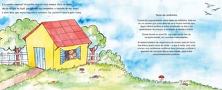 E a casinha amarela? A casinha amarela está sempre cheia de gente; 
são os Autora 
amigos de Cauã, que adoram sua companhia, e também de seu Alceu 
Keyla Ferrari 
e dona Bela, que, muito tagarela e contente, faz cachorro-quente para todos. 
Coordenação editorial 
Sílnia N. Martins Prado 
Revisão de texto 
Katia Rossini 
Ilustração, 
Projeto gráfico e diagramação 
Pandora Estúdio 
www.pandora.art.br 
Realização 
Fundação Educar DPaschoal 
www.educardpaschoal.org.br 
F: (19) 3728-8129 
Esta obra foi impressa na Gráfica Editora Modelo Ltda. em papelcartão 
Art Premium Tech e papel Couché Suzano Matte, ambos produzidos pela 
Suzano Papel e Celulose a partir de florestas renováveis de eucalipto. 
Cada árvore foi plantada para este fim. Esta é a 1° edição, datada de 
2008 com tiragem de 12.000 exemplares. 
Agradecemos aos nossos parceiros a colaboração na distribuição 
destes livros: Argius Transportes Ltda., Atlas Translog, Hiperion 
Logística, Reunidas Catarinense, RTE Rodonaves, Transportadora 
Capivari Ltda., Transportadora JPN Ltda., TRN Pavan. 
Sobre a Fundação Educar DPaschoal 
A Fundação Educar DPaschoal foi criada em 1989 para dar suporte aos 
investimentos do grupo DPaschoal em programas de estímulo à leitura e de 
educação, tendo sempre como objetivo promover a educação para a 
cidadania como estratégia de transformação social. Atualmente, são três os 
projetos desenvolvidos pela Fundação. 
Por meio do projeto Leia Comigo!, utilizando recursos próprios e de outras 
empresas através da Lei Rouanet, produz e distribui gratuitamente livros 
educativos para crianças e adolescentes, já tendo distribuído mais de 30 
milhões de exemplares, em todo o Brasil. 
Com a Academia Educar, promove a formação de núcleos de Protagonistas 
Juvenis em escolas públicas, criando oportunidades para que o jovem 
descubra em si o potencial que o torna capaz de transformar sua realidade. 
O Trote da Cidadania incentiva e premia universitários de todo o Brasil 
a promover ações sociais com os calouros, visando a substituir 
o trote humilhante ou violento. 
Ao desenvolver esses projetos, procurando contar sempre com valiosas 
parcerias, a DPaschoal deseja, cada vez mais, dar sua contribuição à 
sociedade em sua caminhada pela educação e pela cidadania. 
A tiragem e a prestação de conta 
referentes a esta publicação foram 
conferidas pela Deloitte. 
Teste da orelhinha: 
Conhecido popularmente como teste da orelhinha, trata-se 
de um exame que pode detectar se o recém-nascido tem 
algum déficit auditivo e evitar problemas na fala e no 
aprendizado da criança. A avaliação é rápida e indolor. 
Existe desde os anos 90, sob vigência de leis de 
obrigatoriedade, em diversas maternidades. 
A média brasileira de diagnóstico de surdez está em torno 
dos três a quatro anos de idade – o que é tarde, pois uma 
criança com problemas auditivos deve começar a utilizar o 
aparelho de correção até os seis meses, para evitar 
comprometimento posterior. 
Conteúdo adequado a nova ortografia da língua portuguesa. 

