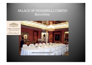 PALACE OF PIGNATELLI COMTES
Barcelona

www.luxuryinyourlive.com

 