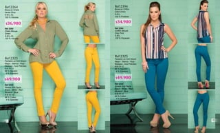Ref 2394
Blusa en Chffon
Color Unico
S-M-L
100 % Poliéster
Ref 2394
Chiffon Blouse
Only Print
S-M-L
100 % Polyester
Ref 2264
Blusa en Chalis
Verde Oliva
S-M-L-XL
100 % Viscosa
Ref 2264
Chalis Blouse
Green
S-M-L-XL
100 % Viscose
Ref 2325
Stretch Drill Pants
Black - White - Red -
Mustard - Blue
6-8-10-12
96 % Cotton
4 % Spandex
Ref 2325
Pantalón en Drill Strech
Negro - Blanco - Rojo -
Mostaza - Azul Petroleo
6-8-10-12
96 % Algodón
4 % Elastano
Ref 2325
Stretch Drill Pants
Black - White - Red -
Mustard - Blue
6-8-10-12
96 % Cotton
4 % Spandex
Ref 2325
Pantalón en Drill Strech
Negro - Blanco - Rojo -
Mostaza - Azul Petroleo
6-8-10-12
96 % Algodón
4 % Elastano
$36.900
$49.900 $49.900
$34.900
24
25
 