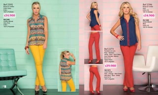 Ref 2395
Blusa en Chiffon
Color Unico
S-M-L
100 % Poliéster
Ref 2395
Chiffon Blouse
Only Print
S-M-L
100 % Polyester
Ref 2396
Blusa en Chalis
Azul
S-M-L-XL
100 % Viscosa
Ref 2396
Chalis Blouse
Blue
S-M-L-XL
100 % Viscose
Ref 2273
Pantalon en Lino
Rojo - Naranja -
Verde Claro - Azul Claro -
Azul Petroleo- Blanco
6-8-10-12
Tejido Plano
100 % Algodón
Ref 2273
Linen Pants
Red - Orange - Mint Green -
Mint Blue - Blue - White
6-8-10-12
100 % Algodón
$34.900 $34.900
$39.900
26
27
 