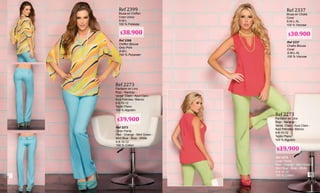 Ref 2399
Blusa en Chiffon
Color Unico
S-M-L
100 % Poliéster
Ref 2399
Chiffon Blouse
Only Print
S-M-L
100 % Polyester
Ref 2337
Blusa en Chalis
Coral
S-M-L-XL
100 % Viscosa
Ref 2337
Challis Blouse
Coral
S-M-L-XL
100 % Viscose
Ref 2273
Pantalon en Lino
Rojo - Naranja -
Verde Claro - Azul Claro -
Azul Petroleo- Blanco
6-8-10-12
Tejido Plano
100 % Algodón
Ref 2273
Linen Pants
Red - Orange - Mint Green -
Mint Blue - Blue - White
6-8-10-12
100 % Cotton
Ref 2273
Pantalon en Lino
Rojo - Naranja -
Verde Claro - Azul Claro -
Azul Petroleo- Blanco
6-8-10-12
Tejido Plano
100 % Algodón
Ref 2273
Linen Pants
Red - Orange - Mint Green -
Mint Blue - Blue - White
6-8-10-12
100 % Cotton
$30.900
$39.900
$39.900
$38.900
32
33
 