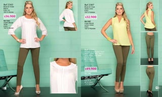 Ref 2387
Blusa en Crepe
Verde Limón
S-M-L
100 % Poliéster
Ref 2387
Crepe Blouse
Lemon Green
S-M-L
100 % Polyester
Ref 2343
Blusa en Chalis
Blanco
S-M-L-XL
100 % Viscosa
Ref 2343
Challis Blouse
White
S-M-L
100 % Viscose
Ref 1599
Pantalón en Bengaline Strech
Negro - Verde Jade - Blanco -
Verde Militar - Gris Jaspe
6-8-10-12
96 % Algodón
4 % Elastano
Ref 1599
Stretch Bengaline Pants
Black - Green - White -
Miillitary Green - Gray Jaspe
6-8-10-12
96 % Cotton
4 % Spandex
$36.900 $32.900
$49.900
8
9
 