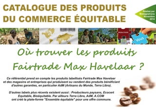 Oùtrouver les produits 
Fairtrade Max Havelaar ? 
 