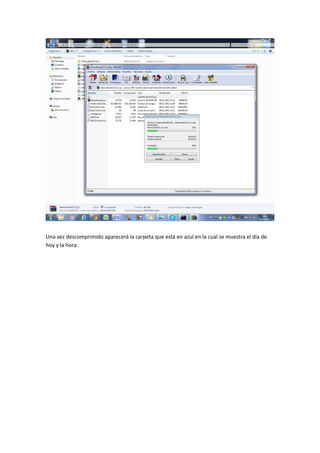 Una vez descomprimido aparecerá la carpeta que está en azul en la cual se muestra el día de
hoy y la hora.
 