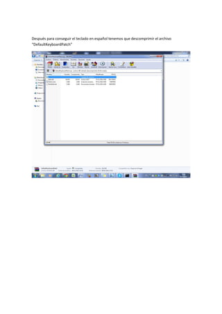 Después para conseguir el teclado en español tenemos que descomprimir el archivo
“DefaultKeyboardPatch”
 