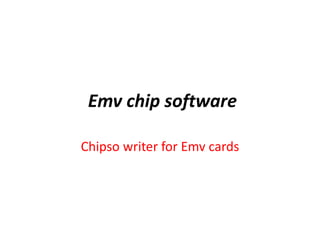 Emv chip software
Chipso writer for Emv cards
 