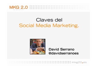 Claves del
Social Media Marketing.




           David Serrano
           @davidserranoes
 