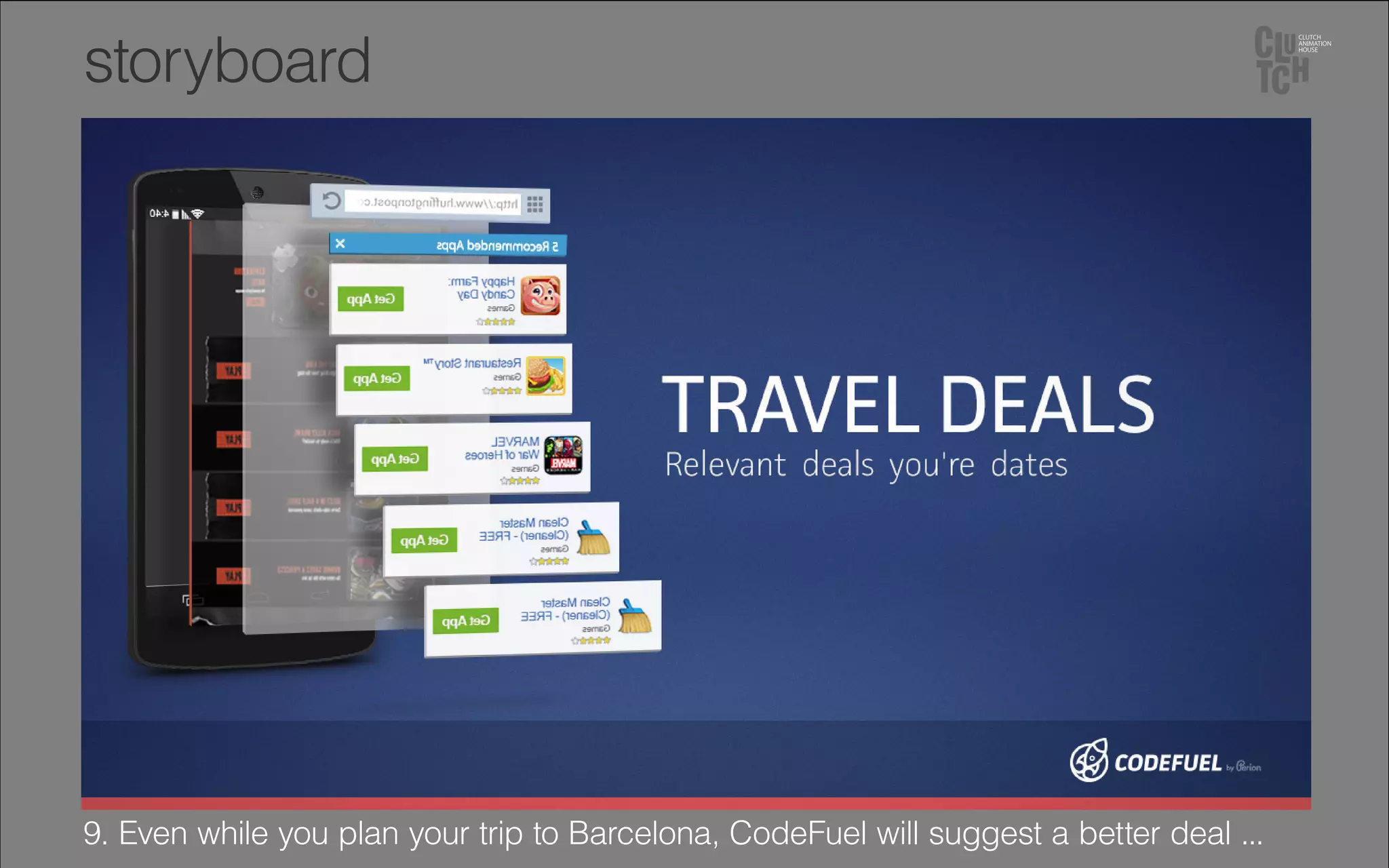 9. Even while you plan your trip to Barcelona, CodeFuel will suggest a better deal ...
storyboard
 