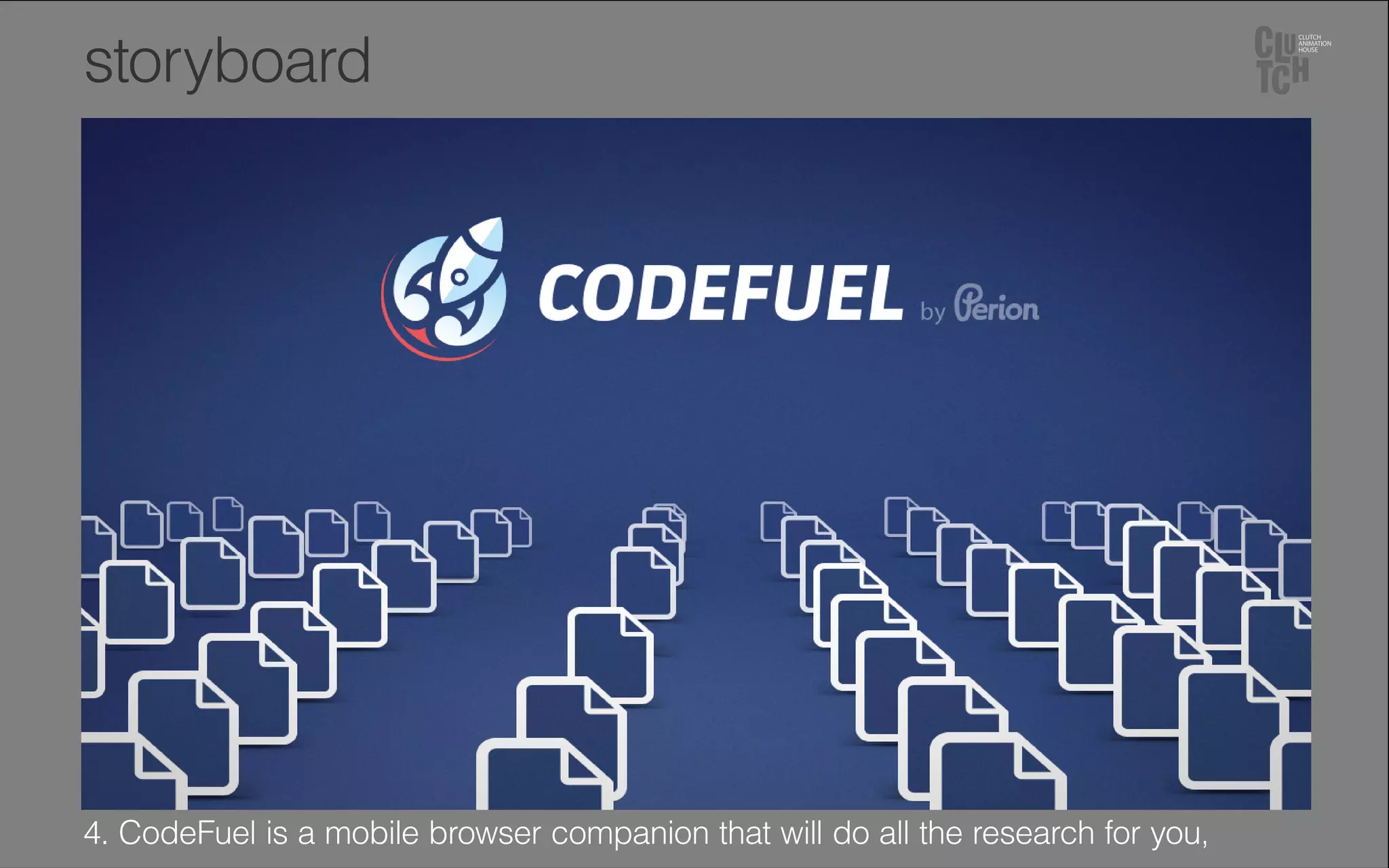 storyboard
4. CodeFuel is a mobile browser companion that will do all the research for you,
 