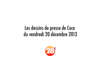Les dessins de Coco, du vendredi 20 décembre 2013, dans 28'