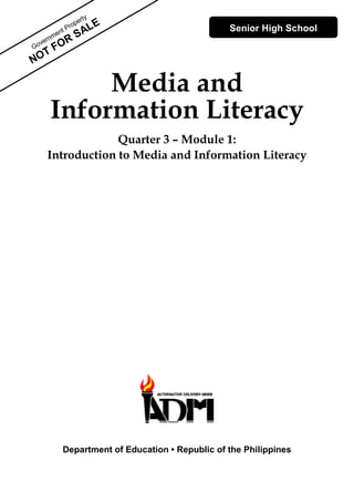 Media and
Information Literacy
Quarter 3 – Module 1:
Introduction to Media and Information Literacy
Senior High School
Department of Education • Republic of the Philippines
 