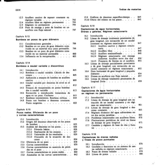XXIX	 índice de materias
12.3 Acuífero cautivo de espesor constante en
régimen variable 	
12.4 Acuffero libre en régimen permanente
12.5 Régimen no permanente 	
12.6 Pozo de recarga y pozo de bombeo en un
acuífero con flujo natural 	
Capitulo 9.15
Pozos reales. Eficiencia de un pozo
y curvas características
15.1 Introducción
15.2 Origen del descenso observado en los pozos
de bombeo 	
15.3 Análisis del descenso en los pozos
15.3.1 Fórmula básica 	
15.3.2 Realización de los ensayos	 . .	 	
15.3.3 Valoración de los resultados	 . .	 	
15.3.4 Discusión de la ecuación de des-
censo 	
15.4 Eficiencia de un pozo 	
15.5 Curvas características
15.6 Curvas características en ausencia de pérdi-
das en el pozo 	
	
15.7 Curvas características en pozos reales . .	 .
	
15.8 Anomalías en las curvas características .	 .
15.9 Gráficos de descenso específico-tiempo . . 845
15.10 Efecto del relleno en los pozos 	 845
Capitulo 9.16
797	 Captaciones de agua horizontales.
Drenes y galerías. Régimen estacionario
16A Introducción
16.2 Líneas de drenaje totalmente penetrantes de
gran longitud, con extracción de un caudal
constante en régimen estacionario . . . .
16.2.1 Acuífero cautivo y régimen estacio-
nario
16.2.2 Acufféro libre 	
16.2.3 Acuífero semiconfinado 	
16.2.4 Régimen estacionario	 con recarga
uniforme. Acuífero entre dos ríos .
16.2.5 Presencia de límites en el acuífero.
16.3 Líneas de drenaje parcialmente penetrantes
y de gran longitud, con extracción de un
caudal constante en régimen estacionario .
16.4 Dren horizontal de gran longitud y pequeño
diámetro 	
16.5 Drenes en acuíferos con flujo natural . . 	
16.6 Líneas de drenaje totalmente penetrantes de
longitud finita 	
Capitulo 9.17
Captaciones de ligua horizontales
en régimen no berrnanente
17.1 Introducción
17.2 Líneas de drenaje de gran longitud con ex-
tracción de un caudal constante y en régi-
men no estacionario .....	 . .	 .
17.3 Líneas de drenaje de gran longitud a des-
censo constante	
17.4 Régimen dinámico del agua subterránea en-
tre dos zanjas paralelas 	
17.5 Problemas relacionados con acuíferos libres.
17.6 Fluctuaciones periódicas de nivel en líneas
de drenaje de gran longitud . .	 . . . .
17.7 Caudales y régimen de base de ríos y fuen-
tes 	
Capitulo 9.18
Captaciones de drenes radiales
y líneas de pozos puntuales
18.1 Introducción 	
18.2 Caudales y descensos en un sistema de zan-
jas radiales en régimen estacionario.
18.3 Pozos de drenes radiales 	
18.4 Líneas de pozos 	
792
793
794
Capitulo 9.13
Bombeos en pozos de gran diámetro
13.1 Consideraciones generales 	 799
13.2 Bombeo en un pozo de gran diámetro cons-
truido en un material muy poco permeable. 799
13.3 Bombeo en un pozo de gran diámetro cons-
truido en un material permeable . .	 . 800
13.4 Influencia en la recuperación	 803
Capitulo 9.14
Bombeos a caudal variable y discontinuo
14.1 Introducción 	 805
14.2 Bombeos a caudal variable. Cálculo de des-
censos 	 805
14.3 Aplicación a ensayos de bombeo en acuífero
cautivo 	 809
14.4 Caudal variable por descenso de nivel en el
pozo 	 812
14.5 Ensayos de recuperación en pozos bombea-
dos a caudal variable 	 813
14.6 Extracción o introducción instantánea de
agua en un pozo. Cuchareo 	 815
143 Bombeos intermitentes. Bombeos cíclicos. 	 . 818
14.8 Pozos con bombeo a descenso constante.
Pozos surgentes	 822
825
825
826
826
827
829
834
838
839
839
840
842
846
847
847
848
849
850
853
853
854
857
859
861
861
863
865
870
873
874
876
877
878
880
 