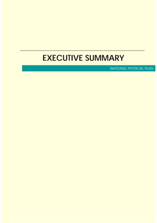 National Physical Plan Executive Summary
1
EXECUTIVE SUMMARY
1 INTRODUCTION
National economic planning has been practised ...