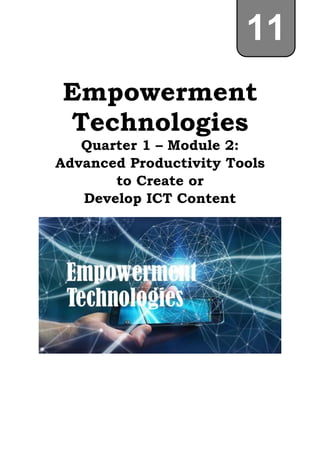 Empowerment
Technologies
Quarter 1 – Module 2:
Advanced Productivity Tools
to Create or
Develop ICT Content
11
 