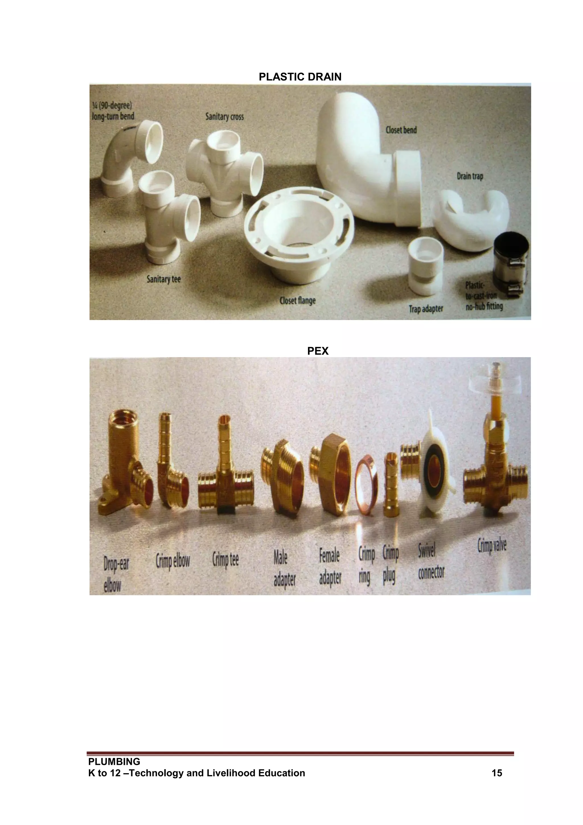 PLUMBING
K to 12 –Technology and Livelihood Education 15
PLASTIC DRAIN
PEX
 