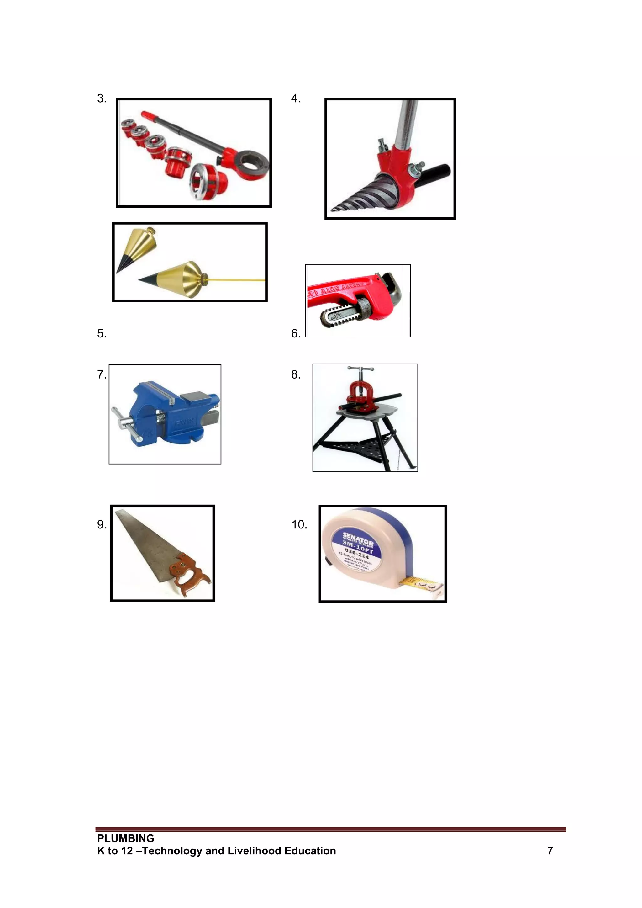 PLUMBING
K to 12 –Technology and Livelihood Education 7
3. 4.
5. 6.
7. 8.
9. 10.
 