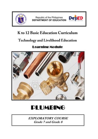 Learning Module
PLUMBING
EXPLORATORY COURSE
Grade 7 and Grade 8
Republic of the Philippines
DEPARTMENT OF EDUCATION
 