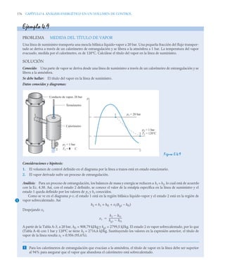 176 CAPÍTULO 4. ANÁLISIS ENERGÉTICO EN UN VOLUMEN DE CONTROL
Ejemplo 4.9
PROBLEMA MEDIDA DEL TÍTULO DE VAPOR
Una línea de suministro transporta una mezcla bifásica líquido-vapor a 20 bar. Una pequeña fracción del flujo transpor-
tado se deriva a través de un calorímetro de estrangulación y se libera a la atmósfera a 1 bar. La temperatura del vapor
evacuado, medida por el calorímetro, es de 120°C. Calcúlese el título del vapor en la línea de suministro.
SOLUCIÓN
Conocido: Una parte de vapor se deriva desde una línea de suministro a través de un calorímetro de estrangulación y se
libera a la atmósfera.
Se debe hallar: El título del vapor en la línea de suministro.
Datos conocidos y diagramas:
Figura E.4.9
Consideraciones e hipótesis:
1. El volumen de control definido en el diagrama por la línea a trazos está en estado estacionario.
2. El vapor derivado sufre un proceso de estrangulación.
Análisis: Para un proceso de estrangulación, los balances de masa y energía se reducen a h1 = h2, lo cual está de acuerdo
con la Ec. 4.30. Así, con el estado 2 definido, se conoce el valor de la entalpía específica en la línea de suministro y el
estado 1 queda definido por los valores de p1 y h1 conocidos.
Como se ve en el diagrama p-v, el estado 1 está en la región bifásica líquido-vapor y el estado 2 está en la región de
vapor sobrecalentado. Así
h2 = h1 = hf1 + x1(hg1 – hf1)
Despejando x1
A partir de la Tabla A-3, a 20 bar, hf1 = 908,79 kJ/kg y hg1 = 2799,5 kJ/kg. El estado 2 es vapor sobrecalentado, por lo que
(Tabla A-4) con 1 bar y 120ºC se tiene h2 = 2716,6 kJ/kg. Sustituyendo los valores en la expresión anterior, el título de
vapor de la línea resulta x1 = 0,956 (95,6%).
 Para los calorímetros de estrangulación que evacúan a la atmósfera, el título de vapor en la línea debe ser superior
al 94% para asegurar que el vapor que abandona el calorímetro está sobrecalentado.
Calorímetro
Termómetro
Conducto de vapor, 20 bar
p2 = 1 bar
T2 = 1
2
0
° C
1
2
p1 = 20 bar
p2 = 1 bar
T2 = 120°C
2
1
v
p
1
x1
h2 hf1

hg1 hf1

----------------------

 