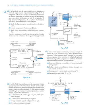 196 CAPÍTULO 4. ANÁLISIS ENERGÉTICO EN UN VOLUMEN DE CONTROL
4.24 La bomba de calor de una vivienda opera en situación es-
tacionaria según muestra esquemáticamente la Fig. P4.24. El
refrigerante 134a circula a través de los distintos componentes
del sistema, reflejándose en la figura los datos de las propieda-
des en los estados significativos del ciclo de refrigeración. El
flujo másico de refrigerante es de 4,6 kg/min. Determine las
velocidades de transferencia de calor, en kJ/min,
(a) desde el refrigerante al aire acondicionado en el conden-
sador,
(b) entre el compresor y el entorno, en kJ/min,
(c) desde el aire atmosférico al refrigerante en el evapora-
dor,
Calcule, asimismo, el coeficiente de operación. Pueden
despreciarse las variaciones de energía cinética y potencial.
4.25 La Fig. P4.25 muestra el esquema de una central térmica
que opera en situación estacionaria. En ella se reflejan los
datos de propiedades para los estados significativos del agua
que es el fluido térmico empleado. El flujo másico de agua
es de 109 kg/s. Las variaciones de energía cinética y poten-
cial son despreciables. Determine:
(a) La transferencia de calor al agua a su paso por el gene-
rador de vapor.
(b) La potencia neta desarrollada por la planta.
(c) El flujo másico de agua de refrigeración en kg/s.
(d) El rendimiento térmico del ciclo.
4.26 Una central térmica constituida por un ciclo simple de
turbina de gas se muestra en la Fig. P4.26. La turbina y el
compresor están montados sobre el mismo eje. Los datos
relevantes para el aire se muestran en la figura. Empleando
el modelo de gas ideal, y suponiendo que tanto el compre-
sor como la turbina operan adiabáticamente:
(a) Determine el trabajo consumido por el compresor, en kJ
por kg de aire.
(b) Defina y calcule un rendimiento térmico adecuado para
esta central. Analícelo.
(c) La temperatura a la entrada de la turbina, en °C.
(d) La transferencia de calor, en kW.
Figura P4.24
Figura P4.25
Figura P4.26
Q̇e
Wnet
Compresor
T2 = 960 °R T3 = 2500 °R
2 3
1
Entrada de aire
520 °R
14,5 lbf/in.2
42.000 ft3
/min
Turbina
4
Salida de aire
1480 °R
14,5 lbf/in.2
Generador
de vapor
Turbina
Potencia
de entrada
Agua de
refrigeración,
entrada a 20°C
Bomba
Condensador
Agua de
refrigeración,
salida a 35°C
p4 = 100 bar
T4 = 43°C
p3 = 0,08 bar
Líquido saturado
p2 = 100 bar
T1 = 520°F
Q
·
e
p2 = 0,08 bar
x2 = 90%
4
1
3
2
Potencia de salida
Aire caliente
a la vivienda
a T  20°C
Potencia del
compresor
= 2,5 kW
Entrada de aire exterior
a 0°C
Salida de aire
a T  0°C
Aire de retorno
de la vivienda
a 20°C
Válvula de
expansión
Condensador
Compresor
Evaporador
4
3
1
2
p2 = 8 bar
h2 = 270 kJ/kg
p1 = 1,8 bar
T1 = –10°C
T4 = –12°C
T3 = 32°C
p3 = 8 bar
 