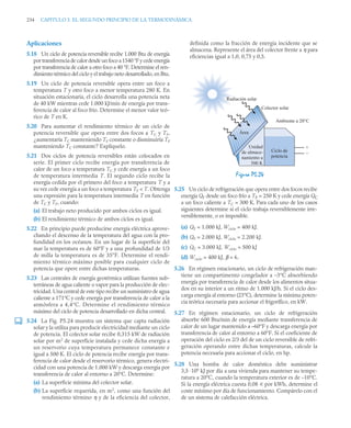 234 CAPITULO 5. EL SEGUNDO PRINCIPIO DE LA TERMODINÁMICA
Aplicaciones
5.18 Un ciclo de potencia reversible recibe 1.000 Btu de energía
por transferencia de calor desde un foco a 1540 °F y cede energía
por transferencia de calor a otro foco a 40 °F. Determine el ren-
dimiento térmico del ciclo y el trabajo neto desarrollado, en Btu.
5.19 Un ciclo de potencia reversible opera entre un foco a
temperatura T y otro foco a menor temperatura 280 K. En
situación estacionaria, el ciclo desarrolla una potencia neta
de 40 kW mientras cede 1.000 kJ/min de energía por trans-
ferencia de calor al foco frío. Determine el menor valor teó-
rico de T en K.
5.20 Para aumentar el rendimiento térmico de un ciclo de
potencia reversible que opera entre dos focos a TC y TF,
¿aumentaría TC manteniendo TF constante o disminuiría TF
manteniendo TC constante? Explíquelo.
5.21 Dos ciclos de potencia reversibles están colocados en
serie. El primer ciclo recibe energía por transferencia de
calor de un foco a temperatura TC y cede energía a un foco
de temperatura intermedia T. El segundo ciclo recibe la
energía cedida por el primero del foco a temperatura T y a
su vez cede energía a un foco a temperatura TF  T. Obtenga
una expresión para la temperatura intermedia T en función
de TC y TF, cuando:
(a) El trabajo neto producido por ambos ciclos es igual.
(b) El rendimiento térmico de ambos ciclos es igual.
5.22 En principio puede producirse energía eléctrica aprove-
chando el descenso de la temperatura del agua con la pro-
fundidad en los océanos. En un lugar de la superficie del
mar la temperatura es de 60°F y a una profundidad de 1/3
de milla la temperatura es de 35°F. Determine el rendi-
miento térmico máximo posible para cualquier ciclo de
potencia que opere entre dichas temperaturas.
5.23 Las centrales de energía geotérmica utilizan fuentes sub-
terráneas de agua caliente o vapor para la producción de elec-
tricidad. Una central de este tipo recibe un suministro de agua
caliente a 171°C y cede energía por transferencia de calor a la
atmósfera a 4,4°C. Determine el rendimiento térmico
máximo del ciclo de potencia desarrollado en dicha central.
5.24 La Fig. P5.24 muestra un sistema que capta radiación
solar y la utiliza para producir electricidad mediante un ciclo
de potencia. El colector solar recibe 0,315 kW de radiación
solar por m2
de superficie instalada y cede dicha energía a
un reservorio cuya temperatura permanece constante e
igual a 500 K. El ciclo de potencia recibe energía por trans-
ferencia de calor desde el reservorio térmico, genera electri-
cidad con una potencia de 1.000 kW y descarga energía por
transferencia de calor al entorno a 20°C. Determine:
(a) La superficie mínima del colector solar.
(b) La superficie requerida, en m2
, como una función del
rendimiento término η y de la eficiencia del colector,
definida como la fracción de energía incidente que se
almacena. Represente el área del colector frente a η para
eficiencias igual a 1,0, 0,75 y 0,5.
5.25 Un ciclo de refrigeración que opera entre dos focos recibe
energía QF desde un foco frío a TF = 250 K y cede energía QC
a un foco caliente a TC = 300 K. Para cada uno de los casos
siguientes determine si el ciclo trabaja reversiblemente irre-
versiblemente, o es imposible.
(a) QF = 1.000 kJ, Wciclo = 400 kJ.
(b) QF = 2.000 kJ, Wciclo = 2.200 kJ.
(c) QC = 3.000 kJ, Wciclo = 500 kJ
(d) Wciclo = 400 kJ, β = 6.
5.26 En régimen estacionario, un ciclo de refrigeración man-
tiene un compartimento congelador a –3°C absorbiendo
energía por transferencia de calor desde los alimentos situa-
dos en su interior a un ritmo de 1.000 kJ/h. Si el ciclo des-
carga energía al entorno (23°C), determine la mínima poten-
cia teórica necesaria para accionar el frigorífico, en kW.
5.27 En régimen estacionario, un ciclo de refrigeración
absorbe 600 Btu/min de energía mediante transferencia de
calor de un lugar mantenido a –60°F y descarga energía por
transferencia de calor al entorno a 60°F. Si el coeficiente de
operación del ciclo es 2/3 del de un ciclo reversible de refri-
geración operando entre dichas temperaturas, calcule la
potencia necesaria para accionar el ciclo, en hp.
5.28 Una bomba de calor doméstica debe suministrar
3,5 ·106
kJ por día a una vivienda para mantener su tempe-
ratura a 20°C, cuando la temperatura exterior es de –10°C.
Si la energía eléctrica cuesta 0,08 u por kWh, determine el
coste mínimo por día de funcionamiento. Compárelo con el
de un sistema de calefacción eléctrica.
Figura P5.24
Ciclo de
potencia
Unidad
de almace-
namiento a
500 K
Área
Radiación solar
Colector solar
Ambiente a 20°C
+
–
 