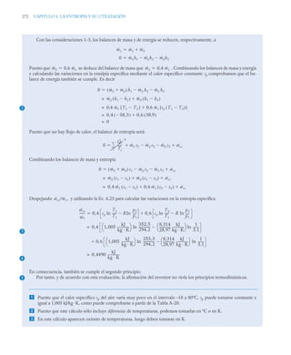 272 CAPITULO 6. LA ENTROPÍA Y SU UTILIZACIÓN
Con las consideraciones 1-3, los balances de masa y de energía se reducen, respectivamente, a
Puesto que se deduce del balance de masa que . Combinando los balances de masa y energía
y calculando las variaciones en la entalpía específica mediante el calor específico constante cp comprobamos que el ba-
lance de energía también se cumple. Es decir
Puesto que no hay flujo de calor, el balance de entropía será:
Combinando los balances de masa y entropía
Despejando y utilizando la Ec. 6.23 para calcular las variaciones en la entropía específica
En consecuencia, también se cumple el segundo principio.
Por tanto, y de acuerdo con esta evaluación, la afirmación del inventor no viola los principios termodinámicos.
 Puesto que el calor específico cp del aire varía muy poco en el intervalo –18 a 80ºC, cp puede tomarse constante e
igual a 1,005 kJ/kg·K, como puede comprobarse a partir de la Tabla A-20.
 Puesto que este cálculo sólo incluye diferencias de temperaturas, podemos tomarlas en ºC o en K.
 En este cálculo aparecen cocientes de temperaturas, luego deben tomarse en K.
ṁ1 ṁ2 ṁ3


0 ṁ1h1 ṁ2h2
 ṁ3h3


ṁ3 0 6 ṁ1
,
 ṁ2 0 4 ṁ1
,

2
0 ṁ2 ṁ3

( ) h1 ṁ2 h2 ṁ3
 h3


ṁ2 h1 h2

( ) ṁ3 h1 h3

( )

=
0 4 ṁ1 T1 T2

[ ] 0 6 ṁ1 cp T1 T3

( )
[ ]
,

,
=
0 4 58 3
,

( ) 0 6 38 9
,
( )
,

,
=
0
=
0
Q̇j
Tj
-----
0
j

 ṁ1 s1 ṁ2 s2
 ṁ3 s3
 ˙vc
 
0 ṁ2 ṁ3

( ) s1 ṁ2 s2
 ṁ3 s3
 ˙vc


ṁ2 s1 s2

( ) ṁ3 s1 s3

( ) ˙vc
 
=
0 4 ṁ1 s1 s2

( ) 0 6 ṁ1 s2 s3

( ) ˙vc

,

,
=
3
4
˙vc/ṁ1,
˙vc
ṁ1
-------
- 0 4 cp
T2
T1
-----
- R
p2
p1
----
-
ln

ln 0 6 cp
T3
T1
-----
- R
p3
p1
----
-
ln

ln
,

,

0 4 1 005
kJ
kg · K
---------------
,
⎝ ⎠
⎛ ⎞ 352 5
,
294 2
,
--------------
-
8,314
28 97
,
--------------
-
kJ
kg · K
---------------
⎝ ⎠
⎛ ⎞ 1
5.1
-------
-
ln

ln
,
=
0 6 1 005
kJ
kg · K
---------------
,
⎝ ⎠
⎛ ⎞ 255 3
,
294 2
,
--------------
-
8,314
28 97
,
--------------
-
kJ
kg · K
---------------
⎝ ⎠
⎛ ⎞ 1
5.1
-------
-
ln

ln
,

0 4490
kJ
kg · K
---------------
,
=
5
 