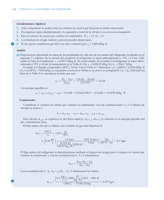 274 CAPITULO 6. LA ENTROPÍA Y SU UTILIZACIÓN
Consideraciones e hipótesis:
1. Cada componente se analiza como un volumen de control que funciona en estado estacionario.
2. El compresor opera adiabáticamente y la expansión a través de la válvula es un proceso de estrangulación.
3. Para el volumen de control que contiene al condensador, = 0 y = 0.
4. Los términos de energía cinética y potencial pueden despreciarse.
5. El aire puede considerarse gas ideal con valor constante para cp = 1,005 kJ/kg·K.
Análisis:
(a) Empezaremos obteniendo los datos de las propiedades de cada uno de los estados del refrigerante localizados en el
esquema T-s adjunto. En la entrada del compresor el refrigerante es vapor sobrecalentado a – 5ºC y 3,5 bar. Utili-
zando la Tabla A-9 tendremos: s1 = 0,9572 kJ/kg ·K. De modo similar, en el estado 2 el refrigerante es vapor sobre-
calentado a 75ºC y 14 bar; la interpolación en la Tabla A-9 da s2 = 0,98225 kJ/kg·K y h2 = 294,17 kJ/kg.
El estado 3 es líquido comprimido a 28ºC y 14 bar. Con la Tabla A-7 obtenemos s3 ≈ sf (28ºC) = 0,2936 kJ/kg ·K
y h3 ≈ hf (28ºC) = 79,05 kJ/kg. La expansión a través de la válvula es un proceso de estrangulación y h3 = h4. Utilizando los
datos de la Tabla A-8, calculamos el título, que será
y la entropía específica es
Condensador
Considérese el volumen de control que contiene al condensador. Con las consideraciones 1 y 3 el balance de
entropía se reduce a
Para calcular se requieren los dos flujos másicos, y , y la variación en la entropía específica del
aire. Calcularemos éstos.
El flujo másico del aire se obtiene con el modelo de gas ideal (hipótesis 5)
El flujo másico del refrigerante lo determinaremos mediante el balance de energía para el volumen de control que
contiene al condensador, y con las consideraciones 1, 3 y 5 obtendremos
Con la consideración 5, h6 – h5 = cp (T6 – T5). Y sustituyendo los valores
1
Ẇvc Q̇vc
x4
h4 hf4

( )
hfg
( )4
------------------------
-
79 05 33 09
,

,
( )
212 91
,
( )
------------------------------------------- 0 216
,
  
s4 sf4 x4 sg4 sf4

( )
 0,1328 0,216 0,9431 0,1328

( )
 0 3078 kJ/kg · K
,
  
0 ṁref s2 s3

( ) ṁaire s5 s6

( ) ˙cond
 

σ
˙cond ṁaire ṁref
ṁaire
AC
( )5
v5
---------------
- AC
( )5
p5
RT5
---------
-
 
0 42
m3
s
-------
,
⎝ ⎠
⎛ ⎞ 1 bar
( )
8 314 kJ
,
28 97 kg K
,
--------------------------------
-
⎝ ⎠
⎛ ⎞ 293 K
( )
-----------------------------------------------------------
-
105 N/m2
( )
1 bar
------------------------------
-
1kJ
103 N m
-------------------------
-
= 0 5 kg/s
,

ṁref
ṁaire h6 h5

( )
h2 h3

( )
------------------------------------
-

2 ṁref
0 5
kg
s
------
,
⎝ ⎠
⎛ ⎞ 1,005
kJ
kg K
---------------
-
⎝ ⎠
⎛ ⎞ 323 293

( ) K
294 17 79 05
,

,
( ) kJ/kg
------------------------------------------------------------------------------------------------------- 0 07 kg/s
,
 
 