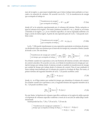332 CAPITULO 7. ANÁLISIS EXERGÉTICO
men de la región s y, para mayor simplicidad, que el único trabajo intercambiado es el aso-
ciado a la variación de volumen. De acuerdo con la Ec. 7.13, la transferencia de exergía
que acompaña al trabajo es
= (7.22a)
donde ΔV es la variación experimentada por el volumen del sistema. Dicha variación es
igual al volumen de la región s. Por tanto, podemos escribir ΔV = ms vs, donde ms es la masa
contenida en la región s, y vs es su volumen específico, el cual se supondrá uniforme a lo
largo y ancho de dicha región. A partir de esta expresión para ΔV, la Ec. 7.22a puede escri-
birse como
= (7.22b)
La Ec. 7.22b puede transformarse en una expresión equivalente en términos de poten-
cia dividiendo todos sus términos por el intervalo de tiempo Δt y tomando el límite cuando
Δt tiende a cero. De esta forma
= (7.23)
En el límite cuando Δt se aproxima a cero, las fronteras del sistema cerrado y del volumen
de control coinciden. De acuerdo con esto, en el límite la transferencia de energía por uni-
dad de tiempo por trabajo desde el sistema cerrado es también la transferencia de energía
por unidad de tiempo por trabajo desde el volumen de control. Para el caso analizado el
único trabajo intercambiado por el volumen de control es el trabajo de flujo. Por tanto, el
primer término del segundo miembro de la Ec. 7.23 puede escribirse como
(7.24)
donde es el flujo másico por unidad de tiempo que abandona el volumen de control.
En el límite cuando Δt se aproxima a cero, el segundo término del segundo miembro de la
Ec. 7.23 puede escribirse como
(7.25)
En este límite, la hipótesis de volumen específico uniforme en la región de salida equivale
a la hipótesis de volumen específico uniforme a través de la sección de salida (flujo unidi-
mensional).
Sustituyendo las Ecs. 7.24 y 7.25 en la Ec. 7.23 nos da
(7.26)
Transferencia de exergía
que acompaña al trabajo
W p0 V

Transferencia de exergía
que acompaña al trabajo
W ms p0 vs
( )

Transferencia de exergía por unidad
de tiempo que acompaña al trabajo
W
t
-----
-
⎝ ⎠
⎛ ⎞
t 0
→
lim
ms
t
-----
- p0vs
( )
t 0
→
lim

W
t
-----
-
⎝ ⎠
⎛ ⎞
t 0
→
lim ṁs psvs
( )

ṁs
ms
t
-----
- p0vs
( )
t 0
→
lim ṁs p0vs
( )

Transferencia de exergía por unidad de
tiempo que acompaña al trabajo de flujo ṁs psvs
( ) ṁs p0vs
( )

=
ṁs psvs p0vs

( )
=
 