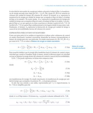 7.5 BALANCE DE EXERGÍA PARA VOLÚMENES DE CONTROL 335
la velocidad de intercambio de energía por trabajo excluyendo al trabajo de flujo. La transferen-
cia de exergía asociada viene dada por ( – p0 dVvc/dt), donde dVvc /dt es la variación de
volumen por unidad de tiempo del volumen de control. El término afe
representa la
transferencia de exergía por unidad de tiempo que acompaña al flujo de masa y al trabajo
de flujo en la entrada e. De modo similar, afs
representa la transferencia de exergía por
unidad de tiempo que acompaña al flujo de masa y al trabajo de flujo en la salidas. Las exer-
gías de flujo afe y afs que aparecen en estas ecuaciones se calculan a partir de la Ec. 7.21. Al
escribir la Ec. 7.31 se supone flujo unidimensional en los lugares donde la masa entra y sale.
Finalmente, el término representa la destrucción de exergía por unidad de tiempo a
causa de las irreversibilidades internas del volumen de control.
EXPRESIONES PARA ESTADO ESTACIONARIO
Como una gran parte de los análisis en ingeniería se realizan sobre volúmenes de control
en estado estacionario, resultará conveniente desarrollar las formas correspondientes al
balance de exergía para este caso particular. En estado estacionario dAvc /dt = dVvc /dt = 0, y
por tanto la Ec. 7.31 se reduce al balance de exergía en estado estacionario
(7.32a)
Esta ecuación establece que la exergía debe transferirse hacia el volumen de control a mayor
velocidad que cuando se transfiere desde el mismo, siendo la diferencia igual a la velocidad
con que se destruye la exergía dentro del volumen de control a causa de las irreversibilidades.
La Ec. 7.32a puede expresarse en forma más compacta como
(7.32b)
donde
(7.33)
(7.34a)
(7.34b)
son transferencias de exergía. En estado estacionario, la transferencia de exergía por uni-
dad de tiempo que acompaña a la potencia es la propia potencia.
Si sólo hay una entrada y una salida, representadas por 1 y 2, respectivamente, la
Ec. 7.32a se simplifica para dar
(7.35)
donde es el flujo másico. El término (af1 – af2) puede evaluarse utilizando la Ec. 7.20,
(7.36)
Ẇvc
ṁe
ṁs
Ȧd
balance de exergía
en estado estacionario
0 1
T0
Tj
-----
-

⎝ ⎠
⎛ ⎞ Q̇j Ẇvc
 ṁe afe ṁs afs Ȧd

s


e


j


0 Aqj
˙ Ẇvc Ȧfe Ȧfs Ȧd

s


e



j


Aqj
˙ 1
T0
Tj
-----
-

⎝ ⎠
⎛ ⎞ Q̇j

Ȧfe ṁe afe

Ȧfs ṁs afs

Ẇvc
0 1
T0
Tj
-----
-

⎝ ⎠
⎛ ⎞ Q̇j Ẇvc ṁ af1 af2

( ) Ȧd



j


ṁ
af1 af2
 h1 h2

( ) T0 s1 s2

( )

C1
2
C2
2

2
---------------------
- g z1 z2

( )
 

 