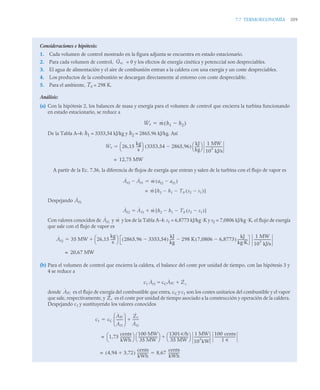 7.7 TERMOECONOMÍA 359
Consideraciones e hipótesis:
1. Cada volumen de control mostrado en la figura adjunta se encuentra en estado estacionario.
2. Para cada volumen de control, = 0 y los efectos de energía cinética y potenccial son despreciables.
3. El agua de alimentación y el aire de combustión entran a la caldera con una exergía y un coste despreciables.
4. Los productos de la combustión se descargan directamente al entorno con coste despreciable.
5. Para el ambiente, T0 = 298 K.
Análisis:
(a) Con la hipótesis 2, los balances de masa y energía para el volumen de control que encierra la turbina funcionando
en estado estacionario, se reduce a
De la Tabla A–4: h1 = 3353,54 kJ/kg y h2 = 2865,96 kJ/kg. Así
A partir de la Ec. 7.36, la diferencia de flujos de exergía que entran y salen de la turbina con el flujo de vapor es
Despejando
Con valores conocidos de y y los de la Tabla A-4: s1 = 6,8773 kJ/kg ·K y s2 = 7,0806 kJ/kg ·K, el flujo de exergía
que sale con el flujo de vapor es
(b) Para el volumen de control que encierra la caldera, el balance del coste por unidad de tiempo, con las hipótesis 3 y
4 se reduce a
donde es el flujo de exergía del combustible que entra, cC y c1 son los costes unitarios del combustible y el vapor
que sale, respectivamente, y es el coste por unidad de tiempo asociado a la construcción y operación de la caldera.
Despejando c1 y sustituyendo los valores conocidos
Q̇vc
Ẇe ṁ h1 h2

( )

Ẇe 26,15
kg
s
-----
-
⎝ ⎠
⎛ ⎞ 3353,54 2865,96

( )
kJ
kg
-----
-
⎝ ⎠
⎛ ⎞ 1 MW
10
3
kJ/s
--------------------

12,75 MW
=
Ȧf2 Ȧf1
 ṁ af2 af1

( )

ṁ h2 h1 T0 s2 s1

( )


[ ]
=
Ȧf2
Ȧf2 Ȧf1 ṁ h2 h1
 T0 s2 s1

( )

[ ]


Ȧf1 ṁ
Ȧf2 35 MW 26,15
kg
s
-----
-
⎝ ⎠
⎛ ⎞ 2865,96 3353,54

( )
kJ
kg
-----
- 298 K 7,0806 6,8773

( )
kJ
kg·K
-----------
-

1 MW
10
3
kJ/s
--------------------


20,67 MW
=
c1 Ȧf1 cCȦfC
 Żc

A
˙
fC
Żc
c1 cC
ȦfC
Ȧf1
--------
⎝ ⎠
⎜ ⎟
⎛ ⎞ Żc
Ȧf1
-------
-


1,73
cents
kWh
-------------
-
⎝ ⎠
⎛ ⎞ 100 MW
35 MW
-----------------------
⎝ ⎠
⎛ ⎞ 1301u/h
35 MW
----------------------
-
⎝ ⎠
⎛ ⎞ 1 MW
10
3
kW
------------------
-
100 cents
1 u
-------------------------
-

=
4,94 3,72

( )
cents
kWh
-------------
-
= 8,67
cents
kWh
-------------
-

 