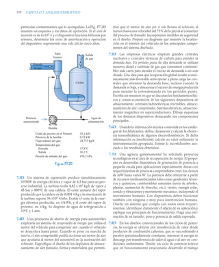 370 CAPITULO 7. ANÁLISIS EXERGÉTICO
partículas contaminantes que lo acompañan. La Fig. P7.2D
muestra un esquema y los datos de operación. Si el coste de
inversión es de 6×103
u y el dispositivo funciona 60 horas por
semana, determine los costes de amortización y operación
del dispositivo, suponiendo una vida útil de cinco años.
7.3D Un sistema de cogeneración produce simultáneamente
10 MW de energía eléctrica y vapor de 4,5 bar para un pro-
ceso industrial. La turbina recibe 0,82 × 105
kg/h de vapor a
45 bar y 400°C de una caldera. El coste unitario del vapor
producido por la caldera es de 0,004 u/kg y la amortización de
la turbina supone 36 ×105
u/año. Evalúe el coste de la ener-
gía eléctrica producida, en u/kWh, y el coste del vapor de
proceso, en u/kg. Se dispone de agua de refrigeración a
10°C y 1 atm.
7.4D Una propuesta de ahorro de energía para automóviles
emplearía un sistema de recuperación de energía que utiliza el
motor del vehículo para comprimir aire cuando el vehículo
se desacelera hasta parar. Cuando se pone en marcha de
nuevo, el aire comprimido podría accionar un motor de aire
que ayudaría al motor del automóvil en la aceleración del
vehículo. Especifique el diseño de los depósitos de almace-
namiento de aire (tamaño, forma y materiales) que permiti-
rían que el motor de aire por sí solo llevara al vehículo al
menos hasta una velocidad del 75% de la previa al comienzo
del proceso de frenado. Incorpórense medidas de seguridad
en el diseño. Prepare un diagrama que muestre la localiza-
ción en el interior del vehículo de los principales compo-
nentes del sistema diseñado.
7.5D Las empresas eléctricas emplean grandes centrales
nucleares y centrales térmicas de carbón para atender la
demanda base. En períodos punta de alta demanda se utilizan
motores diesel y turbinas de gas que consumen combusti-
bles más caros para atender el exceso de demanda a un coste
elevado. Una idea para que la operación global resulte econó-
micamente más favorable sería operar a plena carga las cen-
trales que atienden la demanda base, incluso cuando la
demanda es baja, y almacenar el exceso de energía producida
para atender la sobredemanda en los períodos punta.
Escriba un resumen en que se discutan los fundamentos físi-
cos y costes económicos de los siguientes dispositivos de
almacenamiento: centrales hidroeléctricas reversibles, almace-
namiento de aire comprimido, baterías eléctricas, almacena-
miento magnético en superconductores. Dibuje esquemas
de los distintos dispositivos destacando sus componentes
principales.
7.6D Usando la información técnica contenida en los catálo-
gos de los fabricantes, defina claramente y calcule la eficien-
cia termodinámica de algunos electrodomésticos. Si dicha
información es insuficiente calcule su valor utilizando la
instrumentación apropiada. Estime la incertidumbre aso-
ciada a los resultados obtenidos.
7.7D Una agencia gubernamental ha solicitado proyectos
tecnológicos en el área de recuperación de exergía. El propó-
sito es desarrollar dispositivos de generación de potencia a
pequeña escala para aplicaciones especialmente duras con
requerimientos de potencia comprendidos entre los cientos
de mW hasta varios W. La potencia debe obtenerse a partir
de recursos medioambientales tales como gradientes térmi-
cos y químicos, combustibles naturales (savia de árboles,
plantas, sustancias de desecho, etc.), viento, energía solar,
sonido y vibraciones y movimiento mecánico, incluyendo el
movimiento humano. Los dispositivos deben funcionar
también con ninguna o muy poca intervención humana.
Diseñe un sistema que cumpla con todos estos requeri-
mientos. Identifique claramente el objeto de su aplicación y
explique sus principios de funcionamiento. Haga una esti-
mación de su tamaño, peso y potencia de salida esperada.
7.8D En los diseños convencionales de los ciclos de poten-
cia, la exergía se obtiene por transferencia de calor desde
productos de combustión calientes, que se van enfriando a
presión aproximadamente constante, mientras la exergía se
descarga por transferencia de calor al agua o al aire en con-
diciones ambientales. Diseñe un ciclo de potencia teórico
que en funcionamiento estacionario desarrolle el trabajo
Figura P7.2D
Tubo
Venturi
Ciclón
Entrada
de gas
Bomba
Caída de presión en el Venturi:
Potencia de la bomba:
Flujo másico del gas:
Temperatura del gas:
Entrada
Salida
Presión de entrada del gas:
55,1 kPa
0,15 kW
24,755 kg/h
37,8°C
36,1°C
474,3 kPa
Agua de
alimentación
Potencia
suministrada
Salida
de gas
 