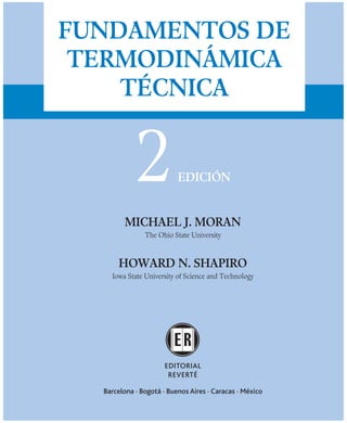 2EDICIÓN
MICHAEL J. MORAN
The Ohio State University
HOWARD N. SHAPIRO
Iowa State University of Science and Technology
FUNDAMENTOS DE
TERMODINÁMICA
TÉCNICA
Barcelona · Bogotá · Buenos Aires · Caracas · México
 