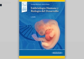 Arteaga Martínez • García Peláez
Embriología Humana y
Biología del Desarrollo
INCLUYE
VERSIÓN
DIGITAL
3a. EDICIÓN
EDICIÓN
Plegar y desplegar panel de control
 