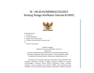 SE : HK.02.01/MENKES/125/2017
Tentang Tenaga Verifikator Internal di FKRTL
09/10/2020 26
 