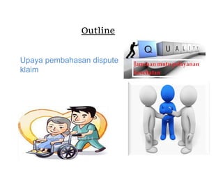 Outline
Upaya pembahasan dispute
klaim
 