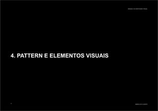 4. PATTERN E ELEMENTOS VISUAIS
MARCA DO CLIENTE
MANUAL DA IDENTIDADE VISUAL
11
 