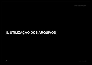 8. UTILIZAÇÃO DOS ARQUIVOS
MARCA DO CLIENTE
MANUAL DA IDENTIDADE VISUAL
33
 