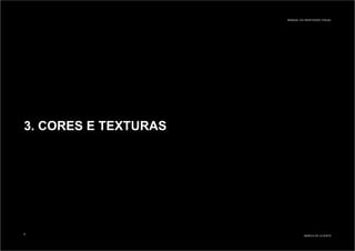 3. CORES E TEXTURAS
MARCA DO CLIENTE
MANUAL DA IDENTIDADE VISUAL
6
 