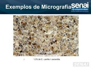 Exemplos de Micrografia
• 1,3% de C – perlita + cementita
 