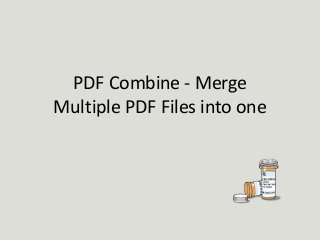 PDF Combine - Merge
Multiple PDF Files into one
 