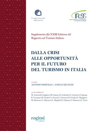 a cura di
ALFONSOMORVILLO | EMILIO BECHERI
DALLA CRISI
ALLE OPPORTUNITÀ
PER IL FUTURO
DEL TURISMO IN ITALIA
Istituto di Ri...