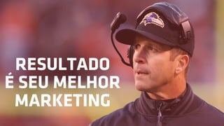 RESULTADO
É SEU MELHOR
MARKETING
 