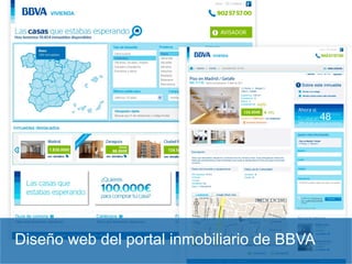 BBVA Vivienda




Diseño web del portal inmobiliario de BBVA   14
 