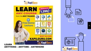 LEARN
ANYTHING - ANYTIME - ANYWHERE
21
 