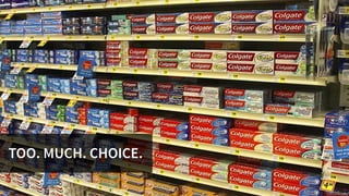 TOO. MUCH. CHOICE.
 