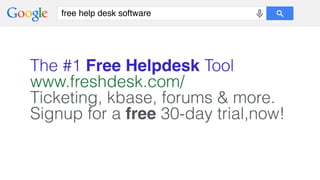 free help desk software
The #1 Free Helpdesk Tool!
www.freshdesk.com/
Ticketing, kbase, forums & more.
Signup for a free 30-day trial,now!
 