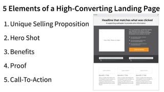 1.Unique Selling Proposition
2.Hero Shot
3.Benefits
4.Proof
5.Call-To-Action
5 Elements of a High-Converting Landing Page
 