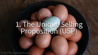 1. The Unique Selling
Proposition (USP)
Image credit: smallmeasure.com
 